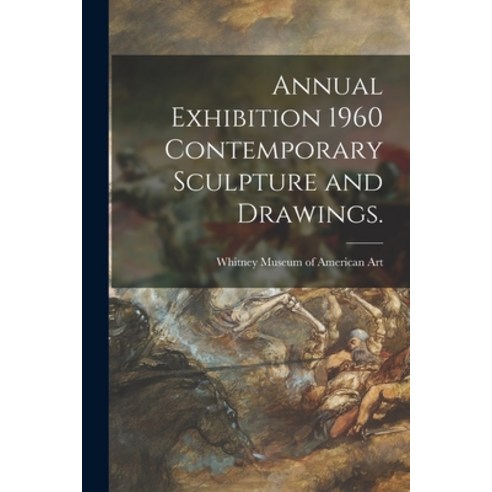 (영문도서) Annual Exhibition 1960 Contemporary Sculpture and Drawings. Paperback, Hassell Street Press, English, 9781014861658