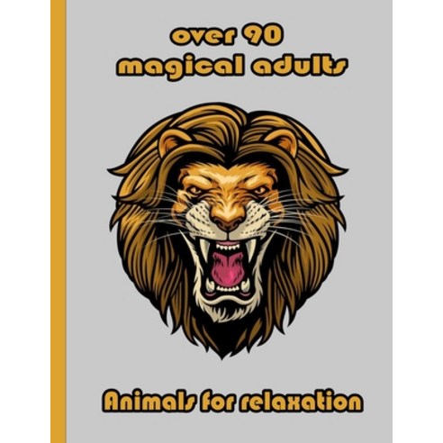 over 90 magical adults Animals for relaxation: An Adult Coloring Book with Lions Elephants Owls H... Paperback, Independently Published, English, 9798718007787