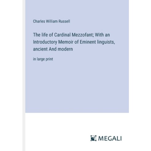 (영문도서) The life of Cardinal Mezzofant; With an Introductory Memoir of Eminent linguists ancient And... Paperback, Megali Verlag, English, 9783387307689
