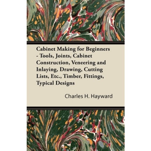 (영문도서) Cabinet Making for Beginners - Tools Joints Cabinet Construction Veneering and Inlaying D... Paperback, Oswald Press, English, 9781447435266