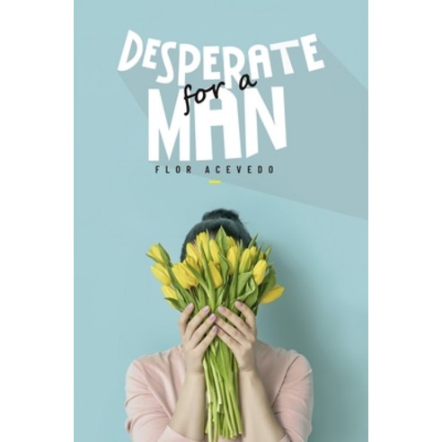 Desperate For A Man: Desperate For A Man Paperback, Independently Published, English, 9798734555026