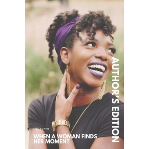 (영문도서) Author''s Edition: When A Woman Finds Her Moment: For the Woman in Waiting Paperback, Createspace Independent Pub..., English, 9781477460238