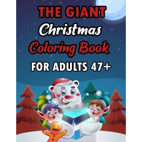 The Giant Christmas Coloring Book For Aduts 47+: A Festive Coloring Book Featuring Beautiful Winter ... Paperback, Independently Published, English, 9798570300194