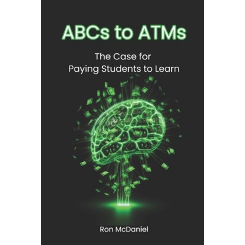 (영문도서) ABCs to ATMs: The Case for Paying Students to Learn Paperback, Independently Published, English, 9798861805940