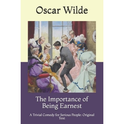 The Importance of Being Earnest: A Trivial Comedy for Serious People: Original Text Paperback, Independently Published, English, 9798719821863