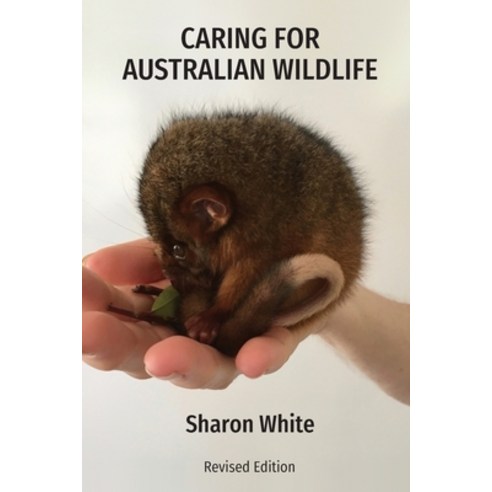 (영문도서) Caring for Australian Wildlife: A practical guide to the management of sick injured and orph... Paperback, Sharon White, English, 9780646816319