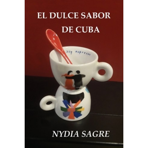 (영문도서) El Dulce Sabor de Cuba Paperback, Halo Publishing International, English, 9781637653685
