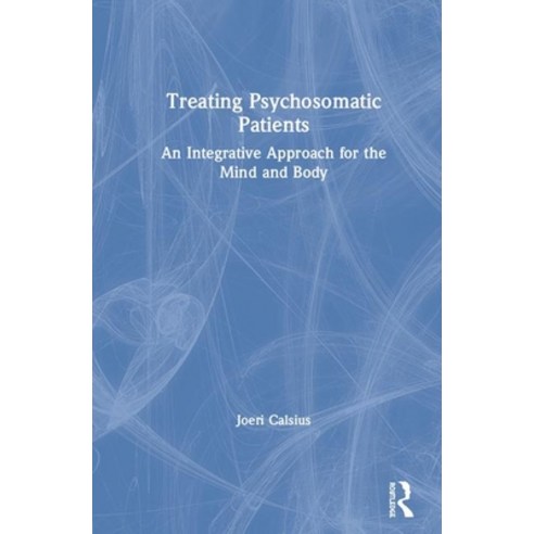 Treating Psychosomatic Patients: In Search of a Transdisciplinary Framework for the Integration of B... Hardcover, Routledge, English, 9780367819460