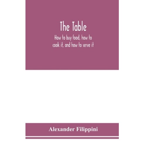 (영문도서) The table: how to buy food how to cook it and how to serve it Paperback, Alpha Edition, English, 9789353978105