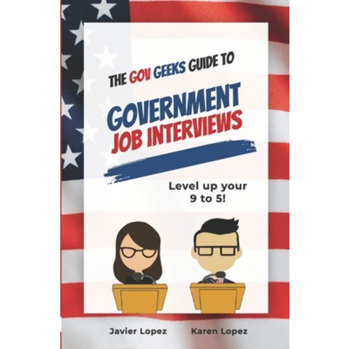 (영문도서) The Gov Geeks Guide to Government Job Interviews Paperback, Live Life Happy Publishing, English, 9781990461354