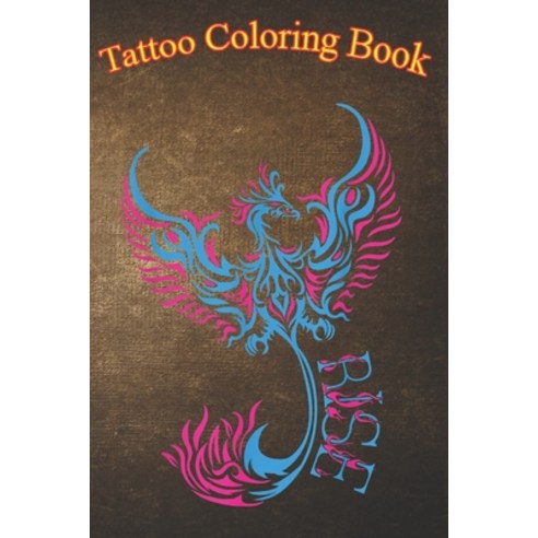 Tattoo Coloring Book: Rise like a Phoenix Art Style Tattoo An Adult Coloring Book with Awesome Sexy... Paperback, Independently Published, English, 9798574535639
