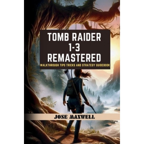(영문도서) Tomb Raider 1-3: REMASTERED: Walkthrough Tips Tricks and Strategy Guidebook Paperback, Independently Published, English, 9798322486015