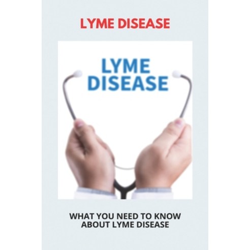 Lyme Disease: What You Need To Know About Lyme Disease: Vertigo And Lyme Disease Paperback, Independently Published, English, 9798745977589