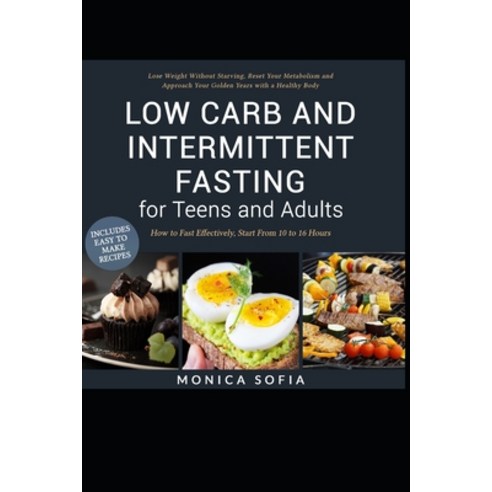 Low Carb and Intermittent Fasting for Teens and Adults: A Beginner''s Guide to Losing Weight Boost M... Paperback, Independently Published, English, 9798726505213