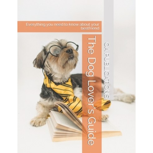 (영문도서) The Dog Lover''s Guide: Everything you need to know about your bestfriend Paperback, Independently Published, English, 9798373701839