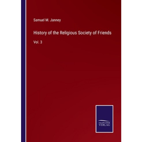 (영문도서) History of the Religious Society of Friends: Vol. 3 Paperback, Salzwasser-Verlag, English, 9783752567625