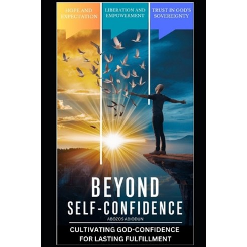 (영문도서) Beyond Self-Confidence: Cultivating God-Confidence for Lasting Fulfillment Paperback, Independently Published, English, 9798326547132