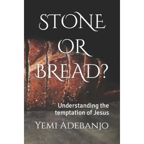 (영문도서) Stone or Bread?: Understanding the temptation of Jesus Paperback, Independently Published, English, 9798406018729
