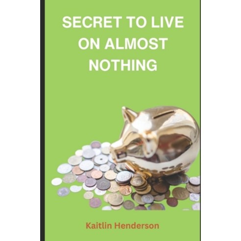 (영문도서) Secret to Live on Almost Nothing Paperback, Independently Published, English, 9798388208699