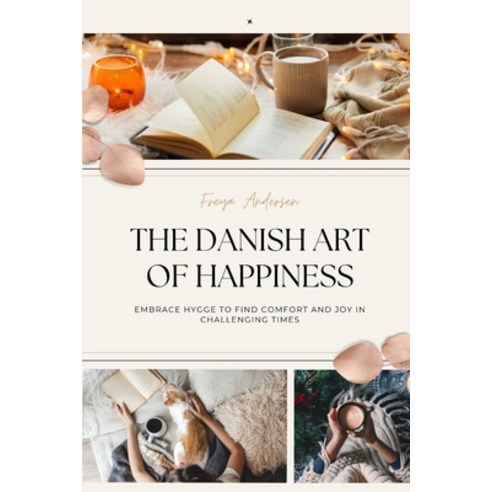 (영문도서) The Danish Art of Happiness: Embrace Hygge to Find Comfort and Joy in Challenging Times Paperback, Azione Business Ltd, English, 9781739665296