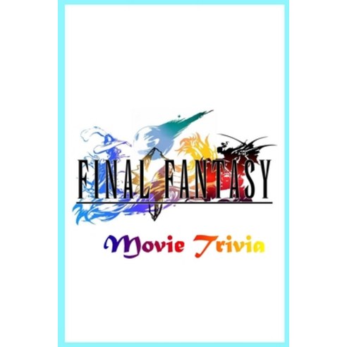 Final Fantasy Movie Trivia: Trivia Quiz Game Book Paperback, Independently Published, English, 9798572666465