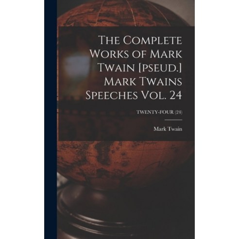(영문도서) The Complete Works of Mark Twain [pseud.] Mark Twains Speeches Vol. 24; TWENTY-FOUR (24) Hardcover, Legare Street Press, English, 9781013958304