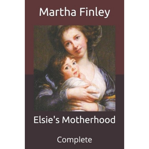 Elsie''s Motherhood: Complete Paperback, Independently Published, English, 9798711502043