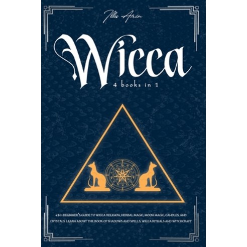 Wicca: 4-IN-1 Beginner''s guide to Wicca religion Herbal Magic Moon Magic Candles and Crystals. L... Paperback, Independently Published