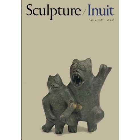(영문도서) Sculpture of the Inuit: Masterworks of the Canadian Arctic Paperback, University of Toronto Press, English, 9780802018465
