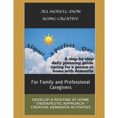 Almost a Perfect Day: Step-by-step caregivers'' daily & weekly planning guide people with dementia Paperback, Independently Published, English, 9798584311940