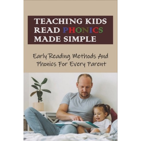 (영문도서) Teaching Kids Read Phonics Made Simple: Early Reading Methods And Phonics For Every Parent: H... Paperback, Independently Published, English, 9798506449812