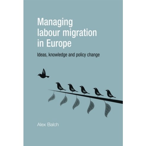 Managing Labour Migration in Europe: Ideas Knowledge and Policy Change Hardcover, Manchester University Press, English, 9780719080722