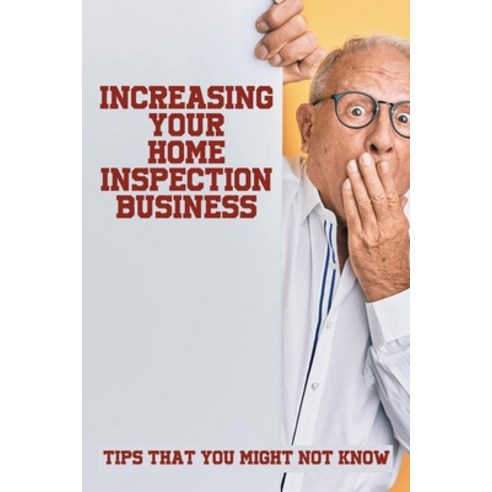 (영문도서) Increasing Your Home Inspection Business: Tips That You Might Not Know: Marketing Ideas For H... Paperback, Independently Published, English, 9798517508768