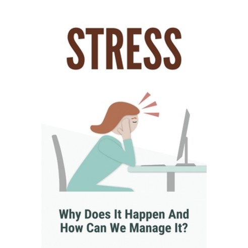 Stress: Why Does It Happen And How Can We Manage It?: Strategies To Improve Self Esteem Paperback, Independently Published, English, 9798730050389