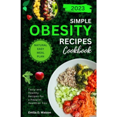 (영문도서) Simple Obesity Recipes cookbook: Tasty and Healthy Recipes for a Happier Healthier You Paperback, Independently Published, English, 9798398736250