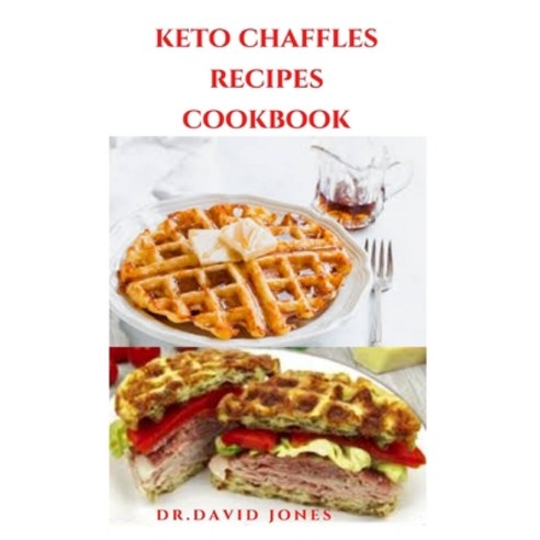 Keto Chaffles Recipes Cookbook: Step By Step Guide On How To Make Keto Chaffles Includes Numerous Ke... Paperback, Independently Published, English, 9798552543687