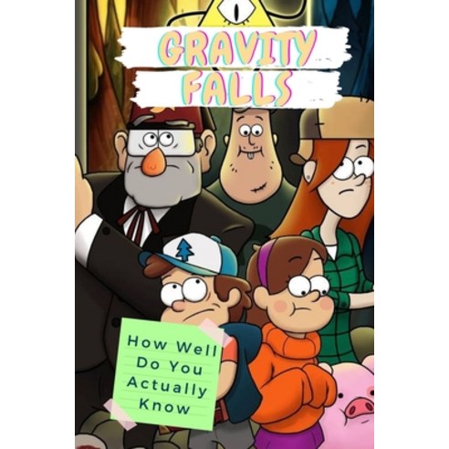 Gravity Falls: How Well Do You Actually Know: Gravity Falls Trivia Paperback, Independently Published, English, 9798715523662