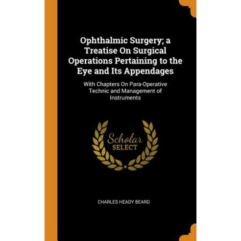 (영문도서) Ophthalmic Surgery; a Treatise On Surgical Operations Pertaining to the Eye and Its Appendage... Hardcover, Franklin Classics, English, 9780341956082