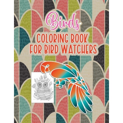 Bird''s Coloring Book for Birdwatchers: An Adult Coloring Book with Birds and Flowers Pattern Collect... Paperback, Independently Published, English, 9798715311733