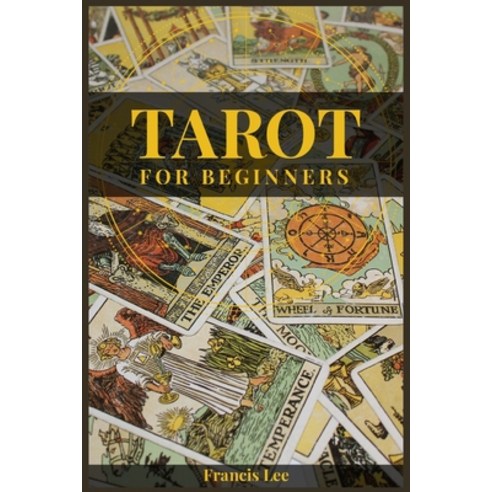 (영문도서) Tarot for Beginners: A Comprehensive Guide to Uncovering the Secrets of Tarot Reading (2022 C... Paperback, Francis Lee, English, 9783986535933
