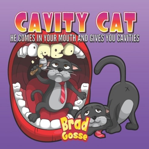 Cavity Cat: He Comes In Your Mouth And Gives You Cavities Paperback, Independently Published