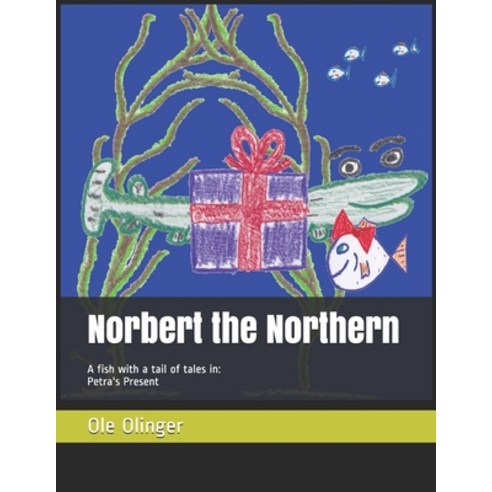 Norbert the Northern (a fish with a tail of tales): Petra''s Present Paperback, Independently Published, English, 9798560631895