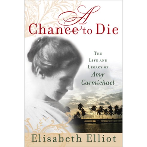 (영문도서) A Chance to Die: The Life and Legacy of Amy Carmichael Paperback, Fleming H. Revell Company, English, 9780800730895