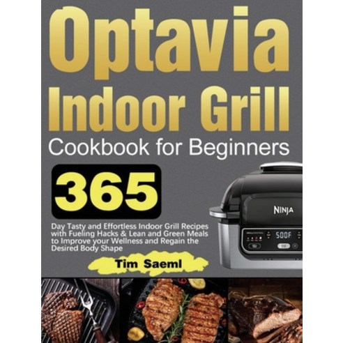 (영문도서) Optavia Indoor Grill Cookbook for Beginners: 365 Day Tasty and Effortless Indoor Grill Recipe... Hardcover, Bomb Ravel, English, 9781639351466