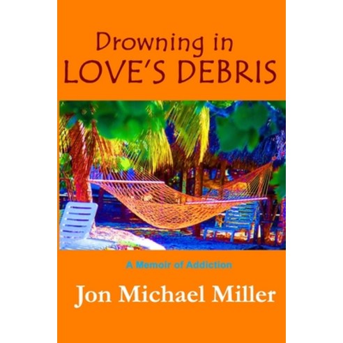 Drowning in Love''s Debris: A Memoir of Addiction Paperback, Independently Published, English, 9798594934511