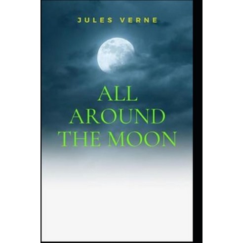 (영문도서) All Around the Moon illustrated Paperback, Independently Published, English, 9798517836649