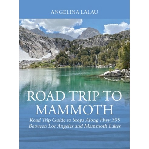 (영문도서) Road Trip to Mammoth: Road Trip Guide to Stops Along Hwy 395 Between Los Angeles and Mammoth ... Hardcover, Outskirts Press, English, 9781977253798