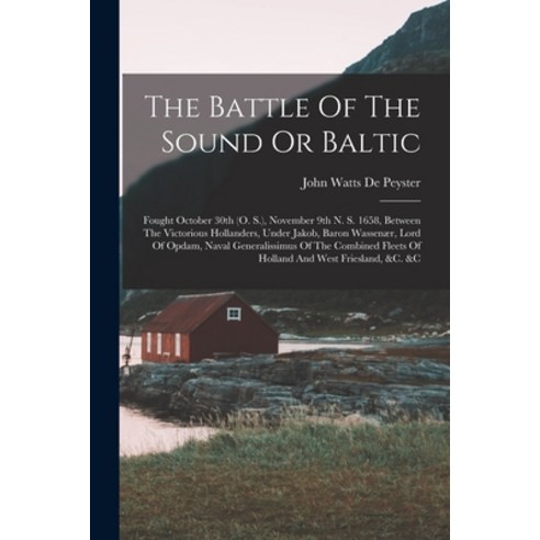 (영문도서) The Battle Of The Sound Or Baltic: Fought October 30th (o. S.) November 9th N. S. 1658 Betw... Paperback, Legare Street Press, English, 9781018705545