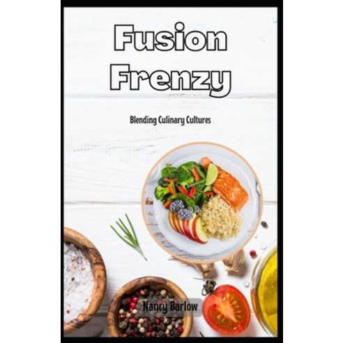 (영문도서) Fusion Frenzy: Blending Culinary Cultures Paperback, Independently Published, English, 9798884866713