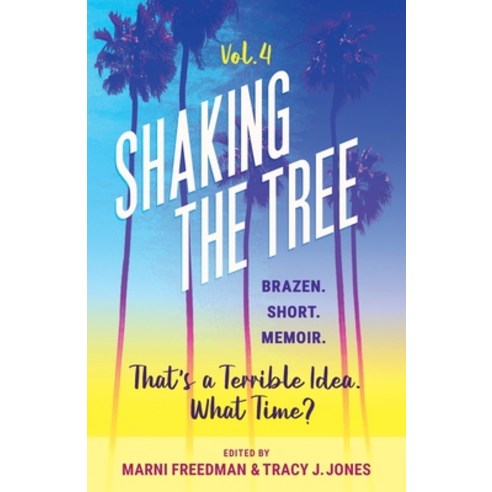 (영문도서) Shaking the Tree - brazen. short. memoir. (Vol. 4): That''s a Terrible Idea. What Time? Paperback, Memoir Writers Press, English, 9780979855191